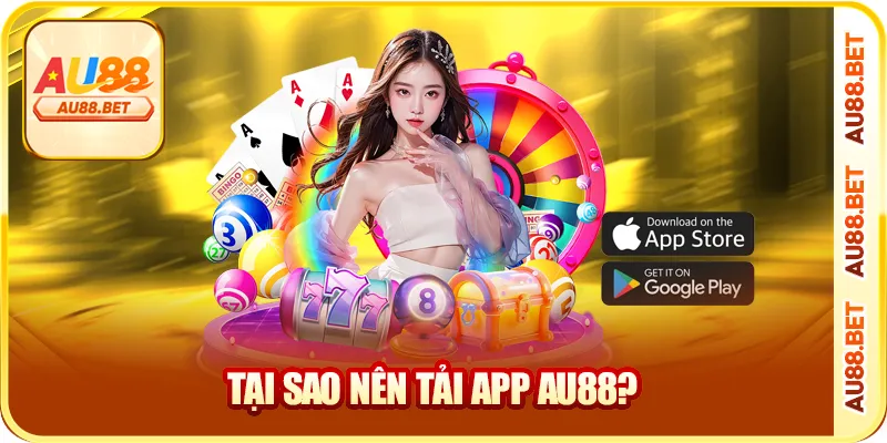 Tại sao nên tải app AU88?